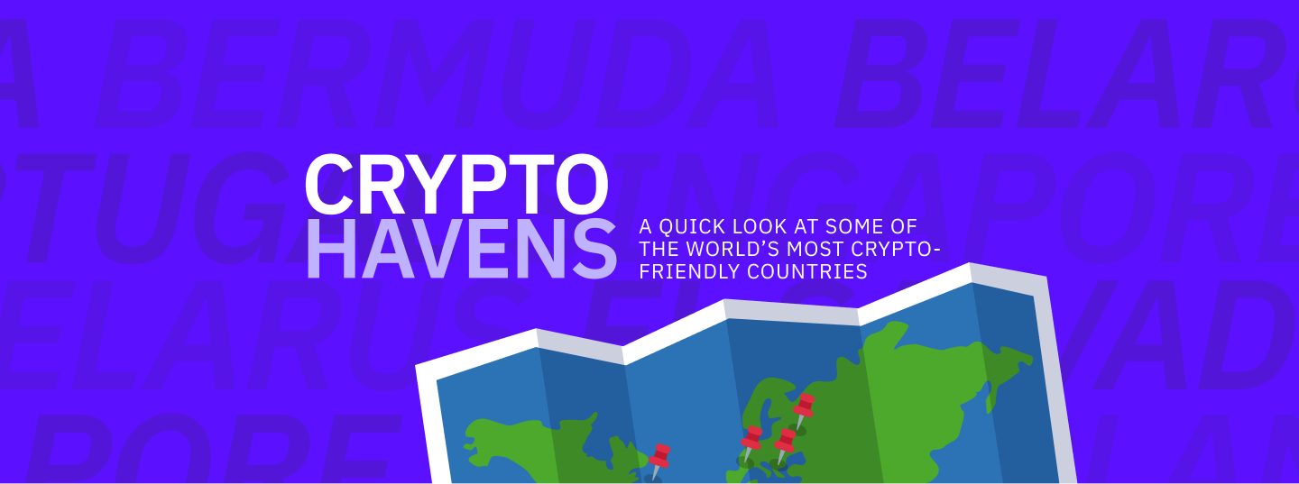 CRYPTO HAVENS - A Quick Look at Some of The World’s Most Crypto-Friendly Countries