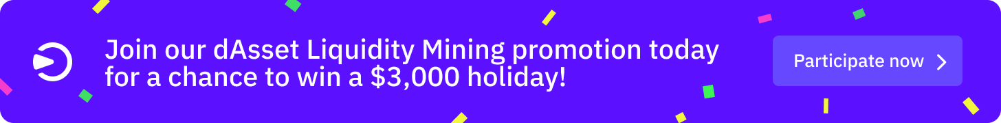 WIN A FREE HOLIDAY WORTH $3,000! Join Our “dAsset Liquidity Mining Promo”