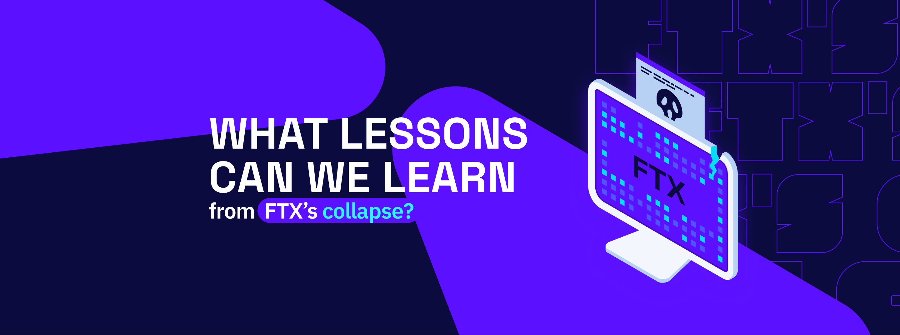 WHAT LESSONS CAN WE LEARN FROM FTX'S COLLAPSE? Here’s What Industry Experts Have Said So Far.
